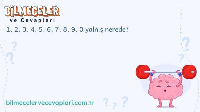 1, 2, 3, 4, 5, 6, 7, 8, 9, 0 yalnış nerede?