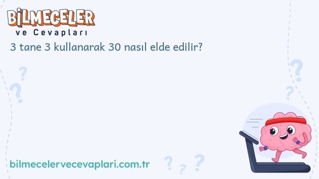 3 tane 3 kullanarak 30 nasıl elde edilir?