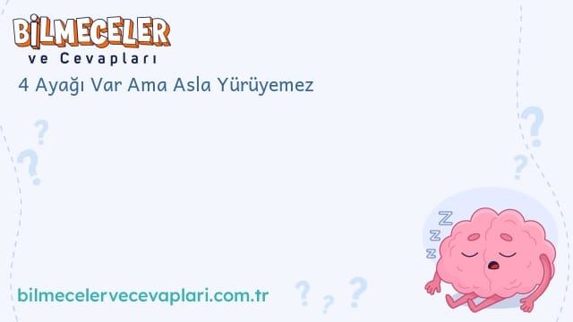 4 Ayağı Var Ama Asla Yürüyemez