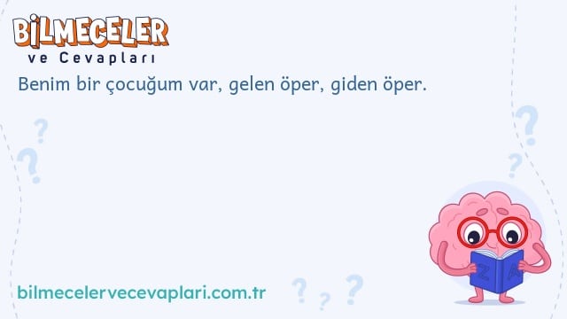 Benim bir çocuğum var, gelen öper, giden öper.