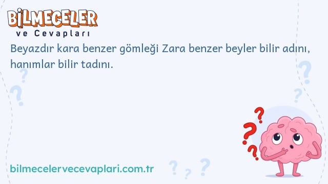 Beyazdır kara benzer gömleği Zara benzer beyler bilir adını, hanımlar bilir tadını.