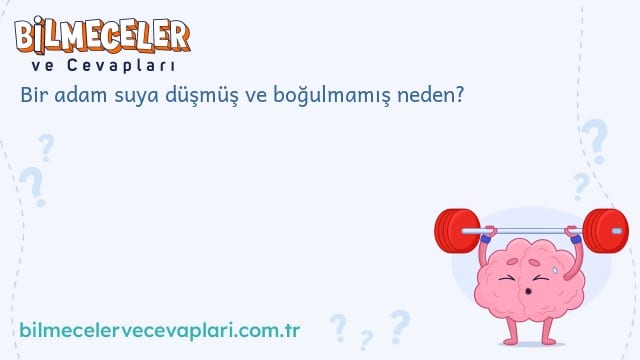 Bir adam suya düşmüş ve boğulmamış neden?