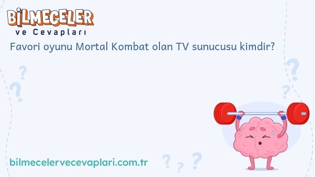 Favori oyunu Mortal Kombat olan TV sunucusu kimdir?