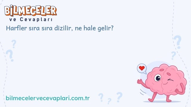 Harfler sıra sıra dizilir, ne hale gelir?