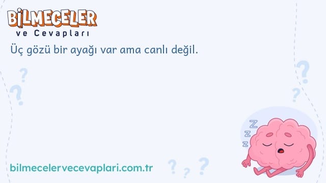 Üç gözü bir ayağı var ama canlı değil.