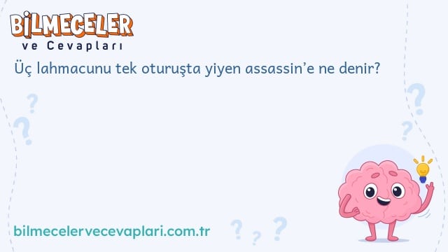 Üç lahmacunu tek oturuşta yiyen assassin’e ne denir?