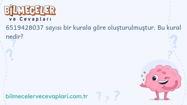 6519428037 sayısı bir kurala göre oluşturulmuştur. Bu kural nedir?