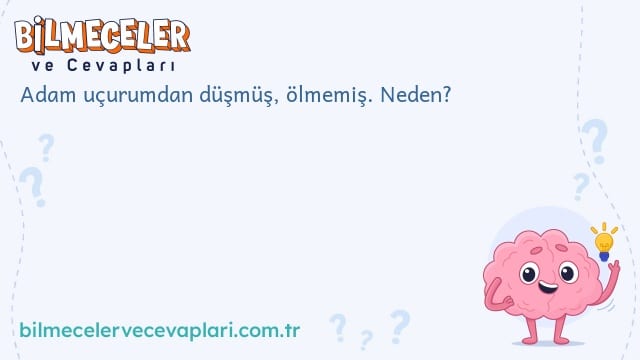 Adam uçurumdan düşmüş, ölmemiş. Neden?