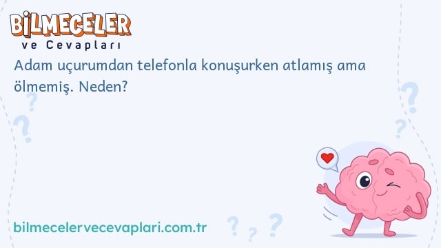 Adam uçurumdan telefonla konuşurken atlamış ama ölmemiş. Neden?