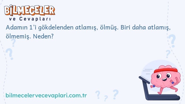 Adamın 1’i gökdelenden atlamış, ölmüş. Biri daha atlamış, ölmemiş. Neden?