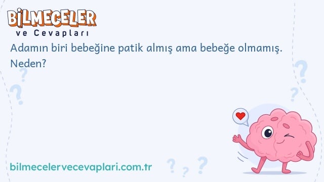 Adamın biri bebeğine patik almış ama bebeğe olmamış. Neden?