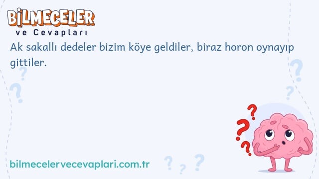 Ak sakallı dedeler bizim köye geldiler, biraz horon oynayıp gittiler.