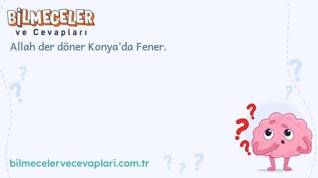 Allah der döner Konya’da Fener.