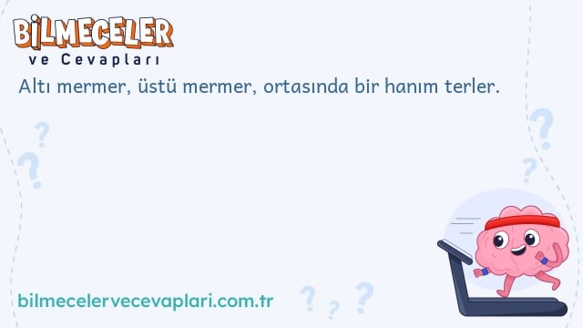 Altı mermer, üstü mermer, ortasında bir hanım terler.