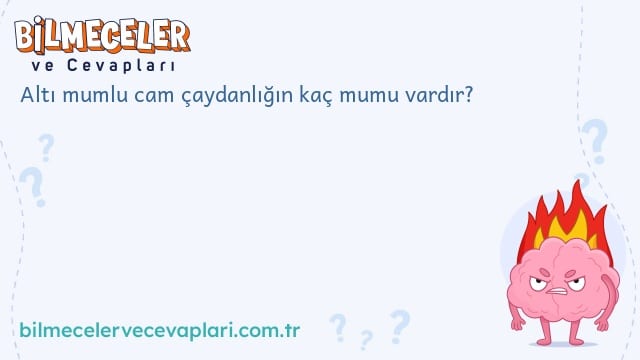 Altı mumlu cam çaydanlığın kaç mumu vardır?