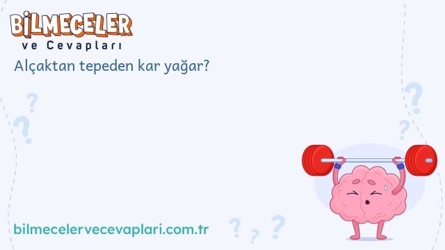 Alçaktan tepeden kar yağar?