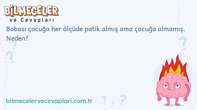 Babası çocuğa her ölçüde patik almış ama çocuğa olmamış. Neden?