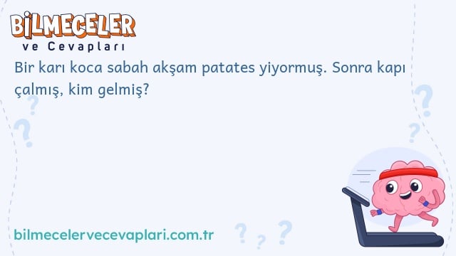 Bir karı koca sabah akşam patates yiyormuş. Sonra kapı çalmış, kim gelmiş?