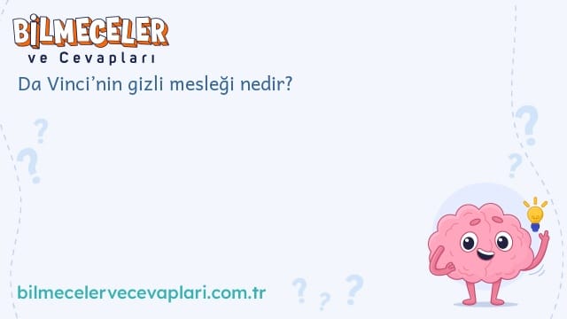 Da Vinci’nin gizli mesleği nedir?