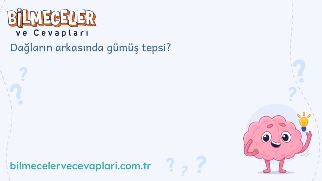 Dağların arkasında gümüş tepsi?