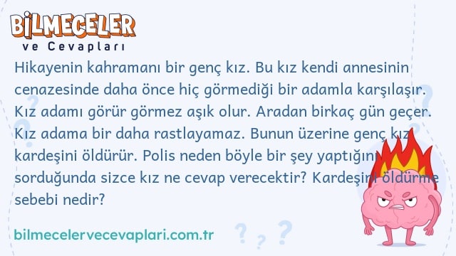 Hikayenin kahramanı bir genç kız. Bu kız kendi annesinin cenazesinde daha önce hiç görmediği bir adamla karşılaşır. Kız adamı görür görmez aşık olur. Aradan birkaç gün geçer. Kız adama bir daha rastlayamaz. Bunun üzerine genç kız kardeşini öldürür. Polis neden böyle bir şey yaptığını sorduğunda sizce kız ne cevap verecektir? Kardeşini öldürme sebebi nedir?