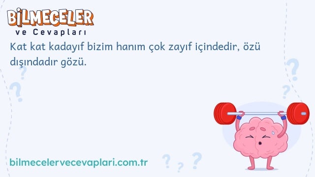 Kat kat kadayıf bizim hanım çok zayıf içindedir, özü dışındadır gözü.