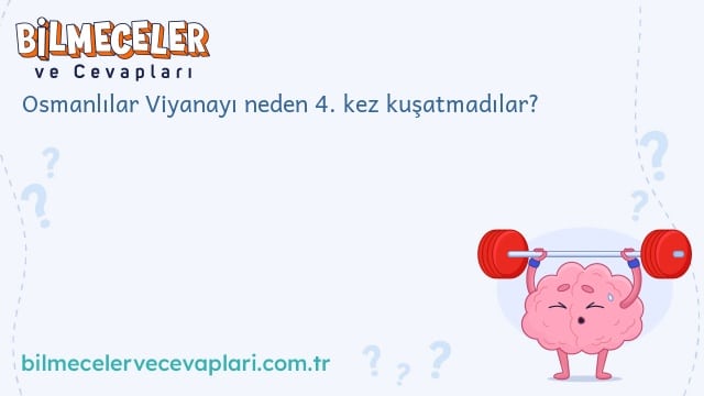 Osmanlılar Viyanayı neden 4. kez kuşatmadılar?