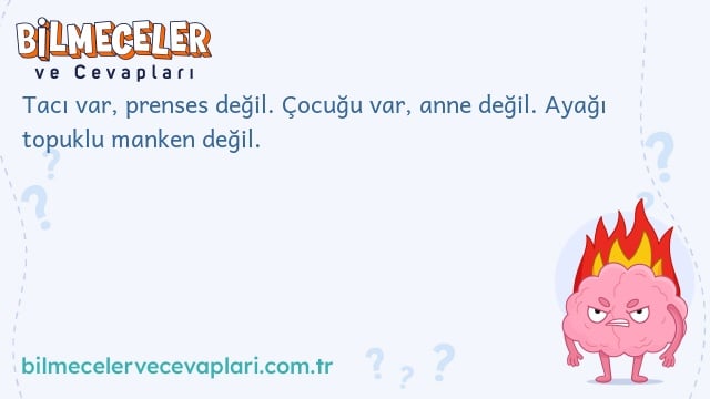 Tacı var, prenses değil. Çocuğu var, anne değil. Ayağı topuklu manken değil.