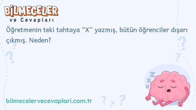 Öğretmenin teki tahtaya “X” yazmış, bütün öğrenciler dışarı çıkmış. Neden?