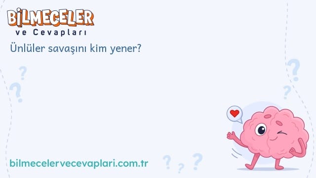 Ünlüler savaşını kim yener?