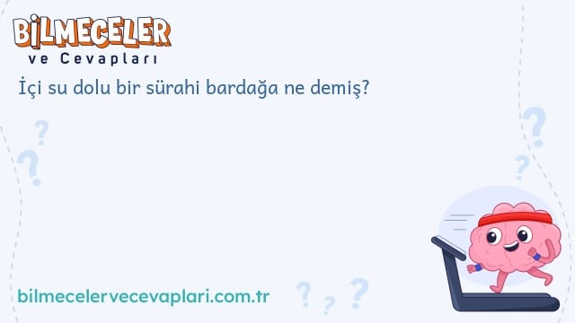 İçi su dolu bir sürahi bardağa ne demiş?